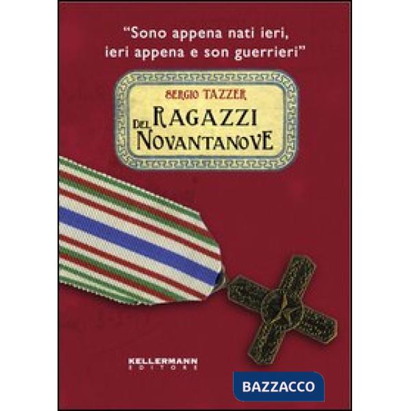 Ragazzi del Novantanove. «Sono appena nati ieri, ieri appena e son guerrieri». Ediz. illustrata