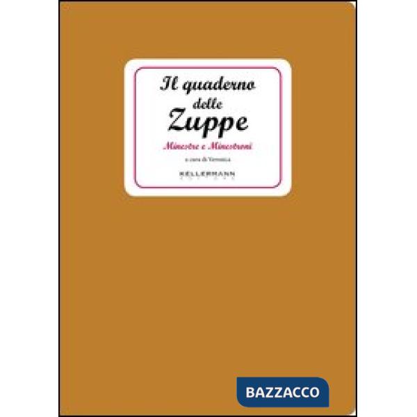 Quaderno delle zuppe. Minestre e minestroni (Il)