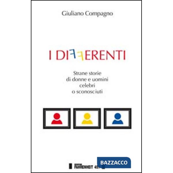 Differenti. Strane storie di donne e uomini celebri o sconosciuti (I)