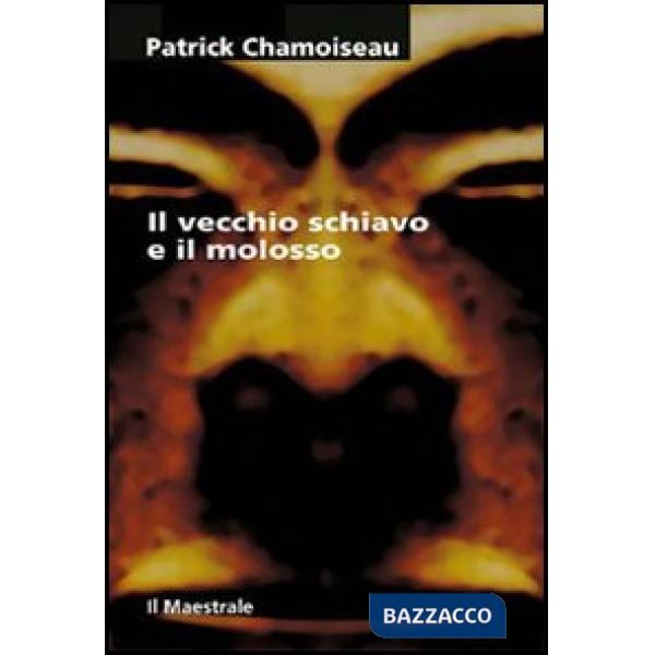 Vecchio schiavo e il molosso (Il)
