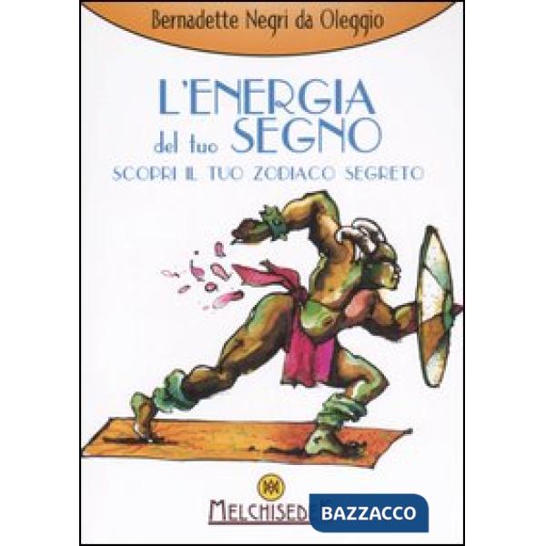Energia del tuo segno. Scopri il tuo zodiaco segreto (L')