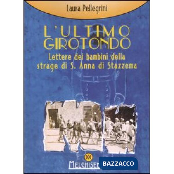 Ultimo girotondo. Lettere dei bambini della strage di S. Anna di Stazzema (L')