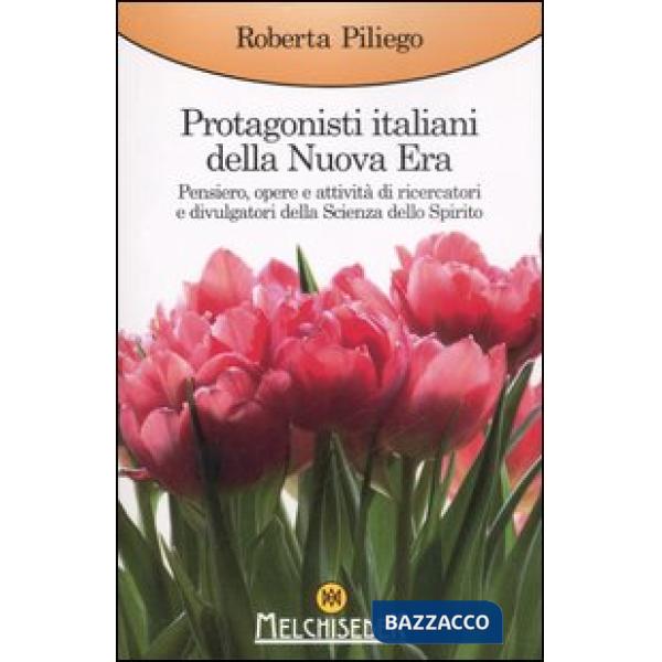 Protagonisti italiani della Nuova Era. Pensiero, opere e attività di ricercatori e divulgatori della Scienza dello Spirito