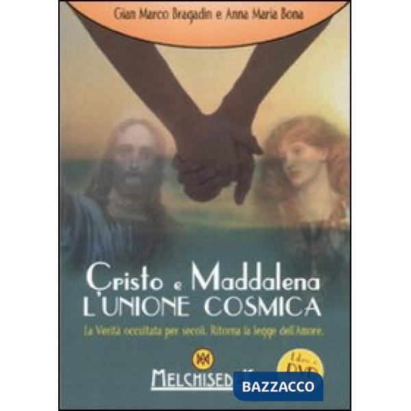 Cristo e Maddalena. L'unione cosmica. La verità occultata per secoli. Ritorna la