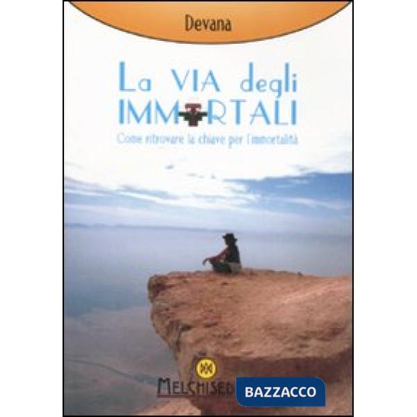 Via degli immortali. Come ritrovare la chiave per l'immortalità (La)
