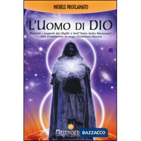 Uomo di Dio. Rivelati i segreti dei sigilli e dell'«arte della memoria» che portarono al rogo Giordano Bruno (L')