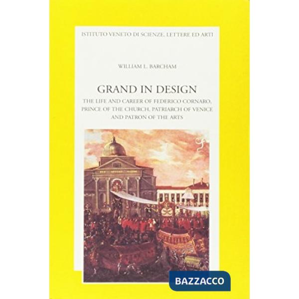 Grand in design. The life and career of Federico Cornaro, prince of the Church, 