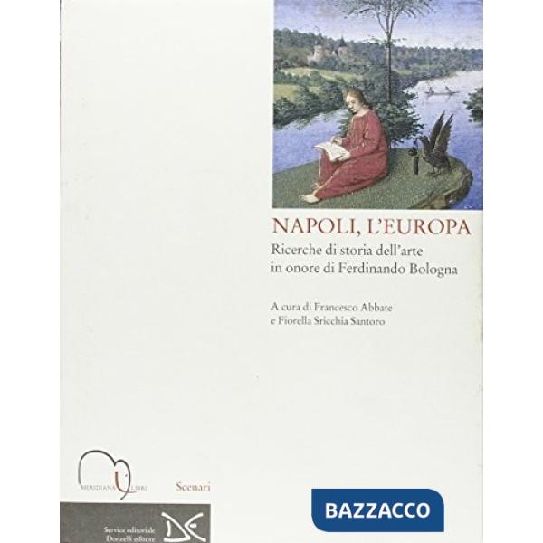 Napoli, l'Europa. Ricerche di storia dell'arte in onore di Ferdinando Bologna