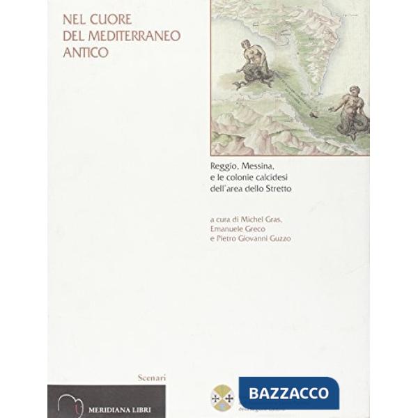 Nel cuore del Mediterraneo antico. Reggio, Messina, e le colonie calcidiesi dell