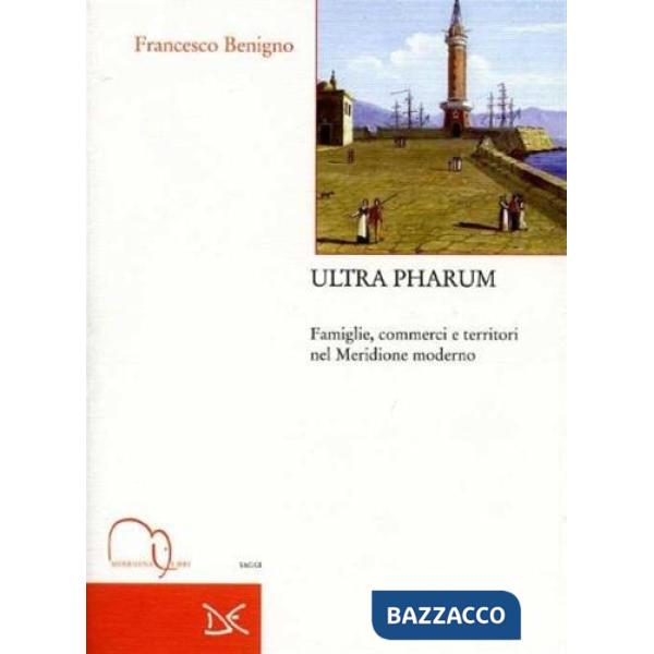 Ultra pharum. Famiglie, commerci e territori nel Meridione moderno