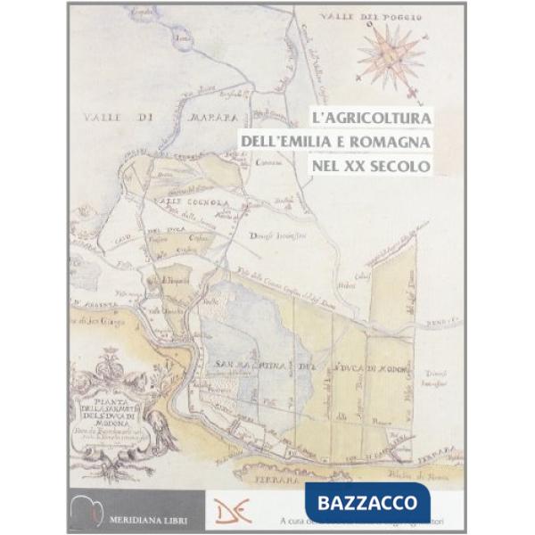 Agricoltura dell'Emilia e Romagna nel XX secolo. Un cammino di qualità per produzioni e ambiente (L')
