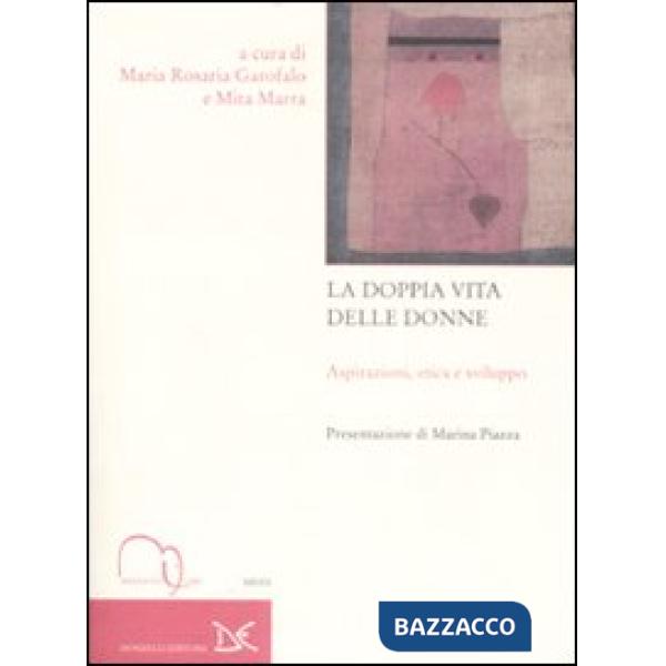 Doppia vita delle donne. Aspirazioni, etica e sviluppo (La)