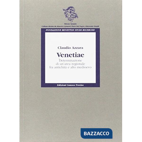 Venetiae. Determinazione di un'area regionale fra antichità e alto Medioevo