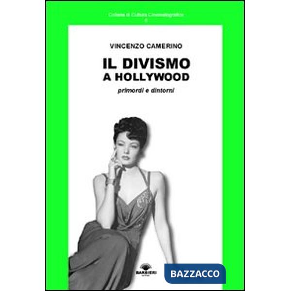 Divismo a Hollywood. Primordi e dintorni (Il)