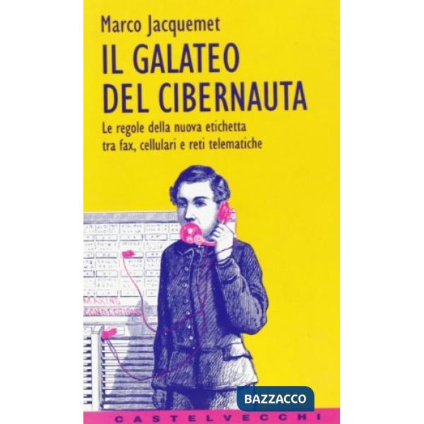 Galateo del cibernauta. Le regole della nuova etichetta tra fax, cellulari e ret