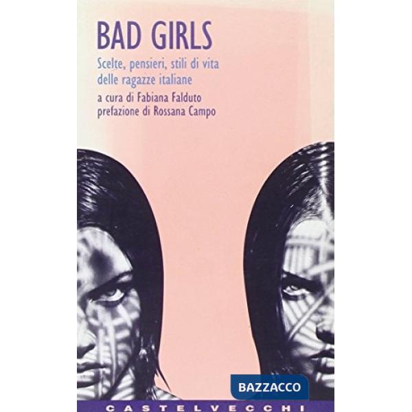 Bad girls. Scelte, pensieri, stili di vita delle ragazze italiane