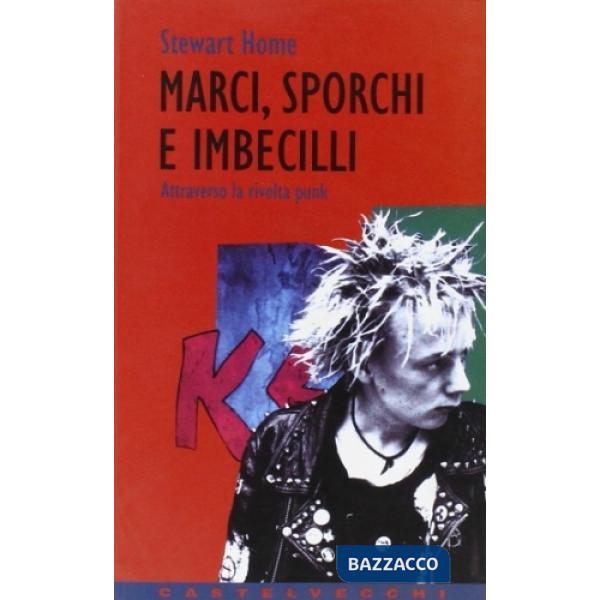 Marci, sporchi e imbecilli. 1976-1996: la rivolta punk non si è mai fermata