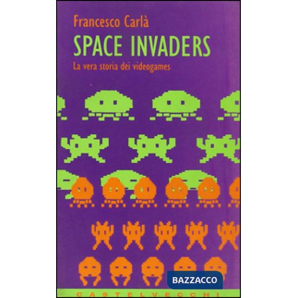 Space Invaders. La vera storia dei videogames