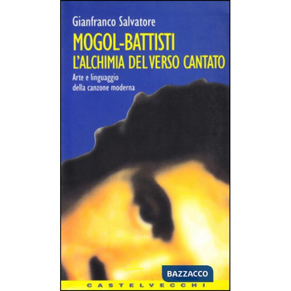Mogol-Battisti. L'alchimia del verso cantato. Arte e linguaggio della canzone moderna