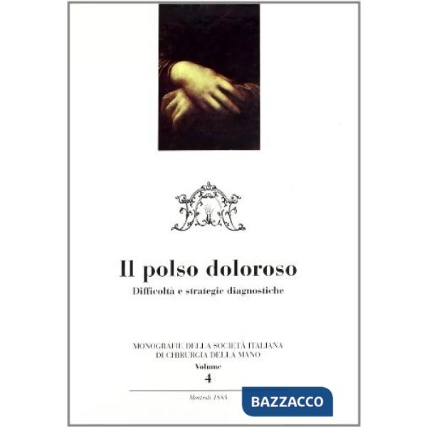 Chirurgia della mano e dell'arto superiore. Vol. 4: Il polso doloroso. Difficoltà e strategie diagnostiche