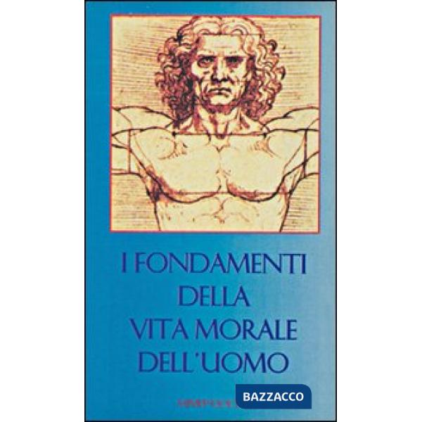 Fondamenti della vita morale dell'uomo (I)