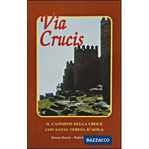 Via crucis. Il cammino della croce con Teresa d'Avila dottore della Chiesa