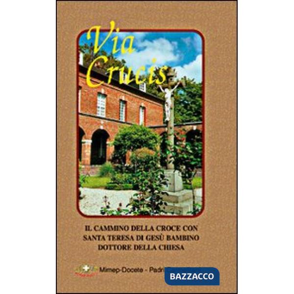 Via crucis. Il cammino della croce con s. Teresa di Gesù Bambino dottore della Chiesa