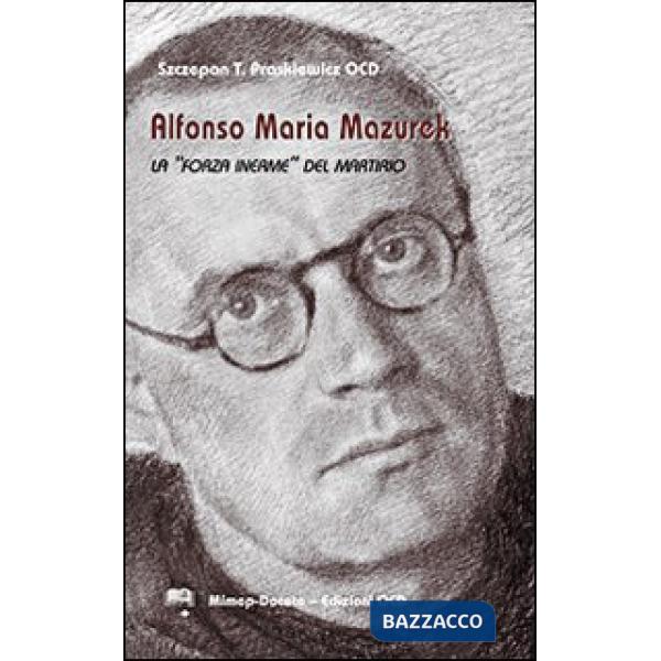 Alfonso Maria Mazurek la «Forza inerme» del martirio