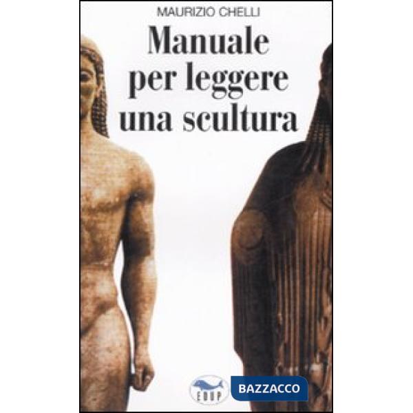 Manuale per leggere una scultura. Guida per l'analisi e la comprensione delle op