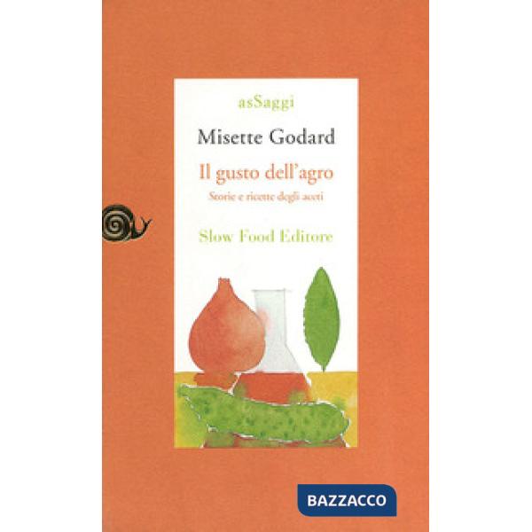 Gusto dell'agro. Saggio di gastronomia storica (Il)