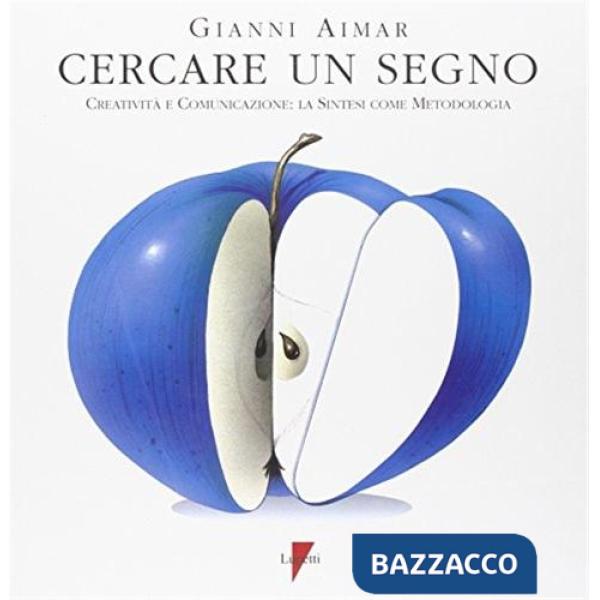 Cercare un segno. Creatività e comunicazione: la sintesi come metodologia