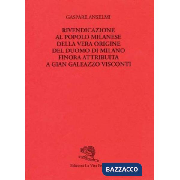 Rivendicazione al popolo milanese della vera origine del Duomo di Milano finora 