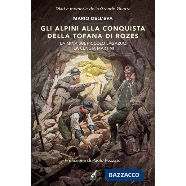 Alpini alla conquista della Tofana di Rozes. La mina sul piccolo Lagazuoi. La cengia Martini (Gli)