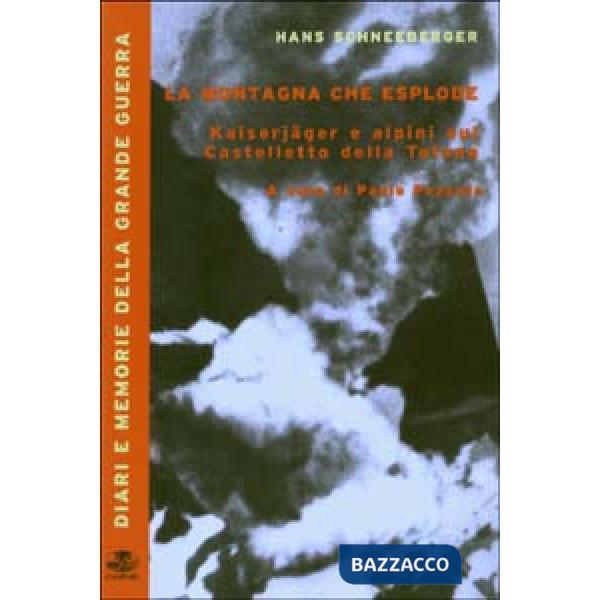 Montagna che esplode. Kaiserjäger e alpini sul Castelletto della Tofana (La)