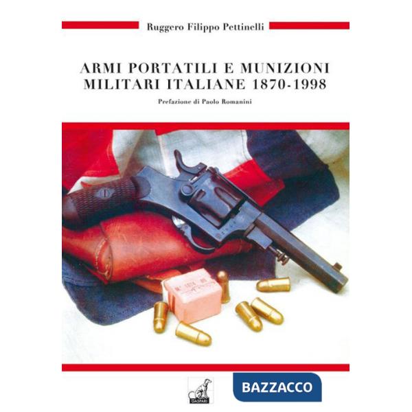 Armi portatili e munizioni militari italiane 1870-1998. Ediz. illustrata