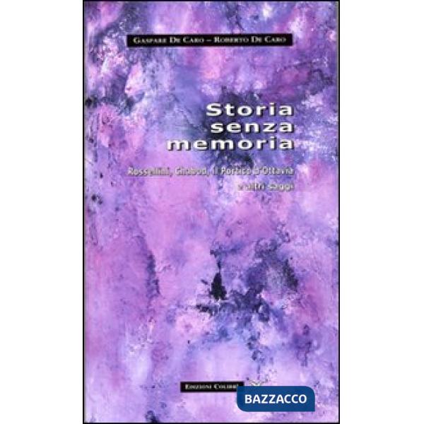 Storia senza memoria. Rossellini, Chabod, Il portico d'Ottavia e altri saggi