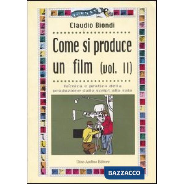 Come si produce un film. Vol. 2: Tecnica e pratica della produzione dallo script
