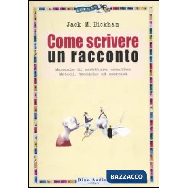 Come scrivere un racconto. Manuale di scrittura creativa. Metodi, tecniche ed esercizi