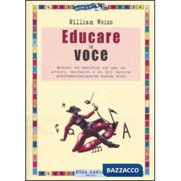Educare la voce. Metodo ed esercizi ad uso di attori, cantanti e di chi lavora con e sulla voce