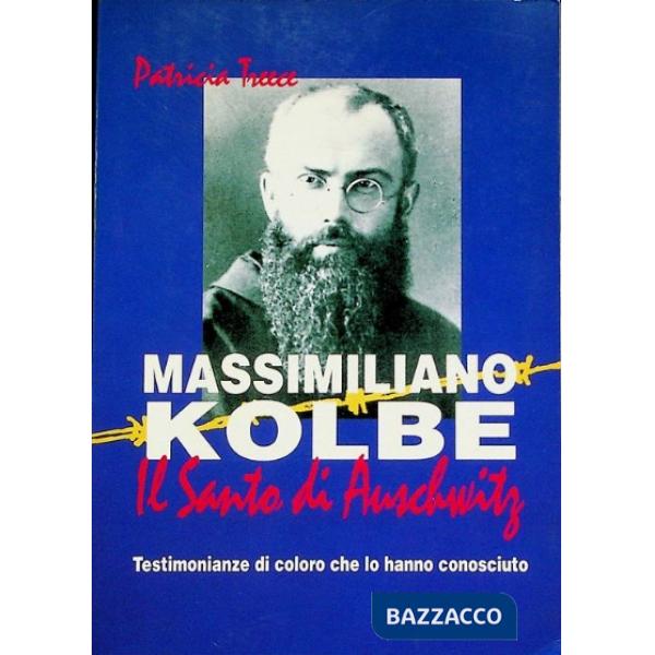 Massimiliano Kolbe. Il santo di Auschwitz. Testimonianze di coloro che lo hanno conosciuto