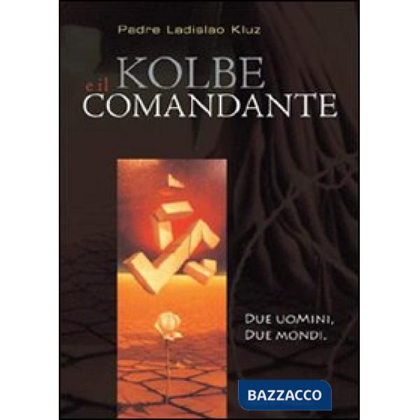 Kolbe e il comandante. Due uomini, due mondi