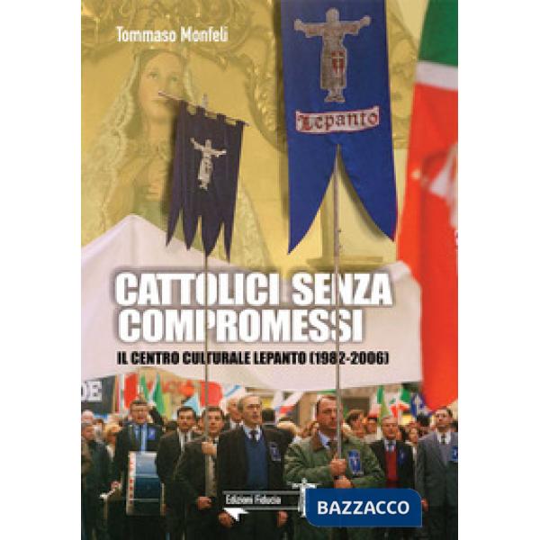 Cattolici senza compromessi. Il Centro culturale Lepanto (1982-2006)