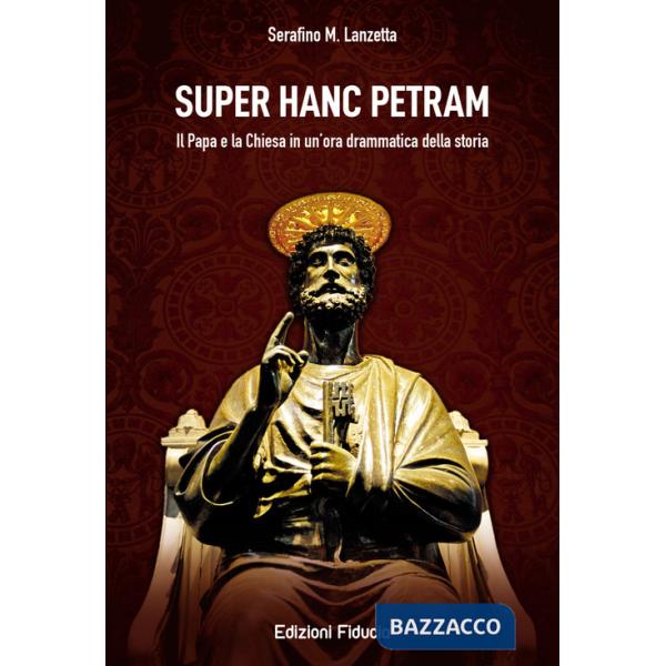 Super hanc petram. Il Papa e la Chiesa in un'ora drammatica della Storia