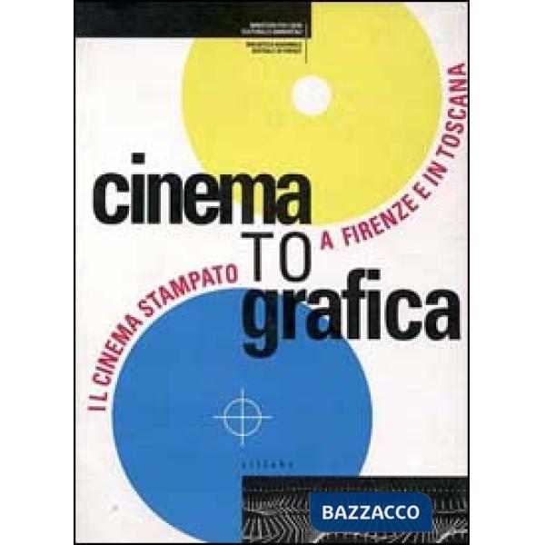 Cinematografica. Il cinema stampato a Firenze e in Toscana. Catalogo della mostra. Ediz. illustrata