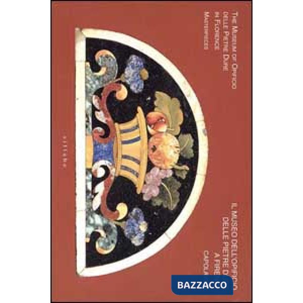 Museo dell'Opificio delle pietre dure a Firenze-The Museum of Opificio delle pietre dure in Florence. Masterpieces. Ediz. illust
