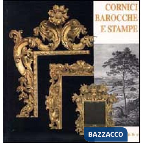 Cornici barocche e stampe restaurate dai depositi di palazzo Pitti. Catalogo del