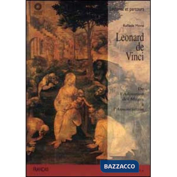Léonard de Vinci. De l'Adoration des Mages à l'Annonciation. Ediz. illustrata
