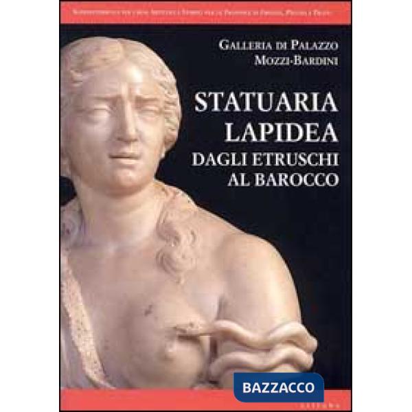 Statuaria lapidea. Dagli etruschi al barocco. Ediz. illustrata