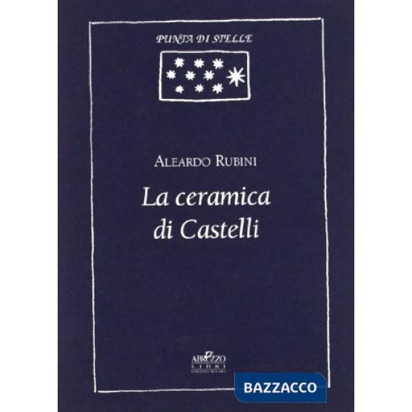 Ceramiche di Castelli. Appunti, riflessioni, note e documenti (La)