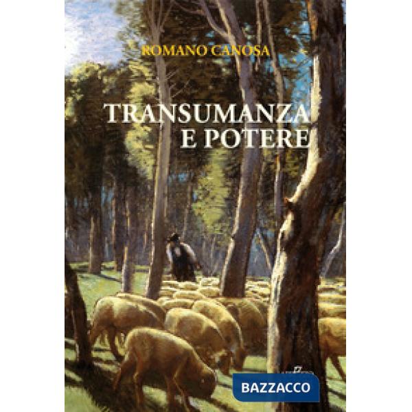 Transumanza e potere. «Pastori» e «agricoltori» tra Abruzzo e Puglia dalla fine del Settecento alla metà dell'Ottocento